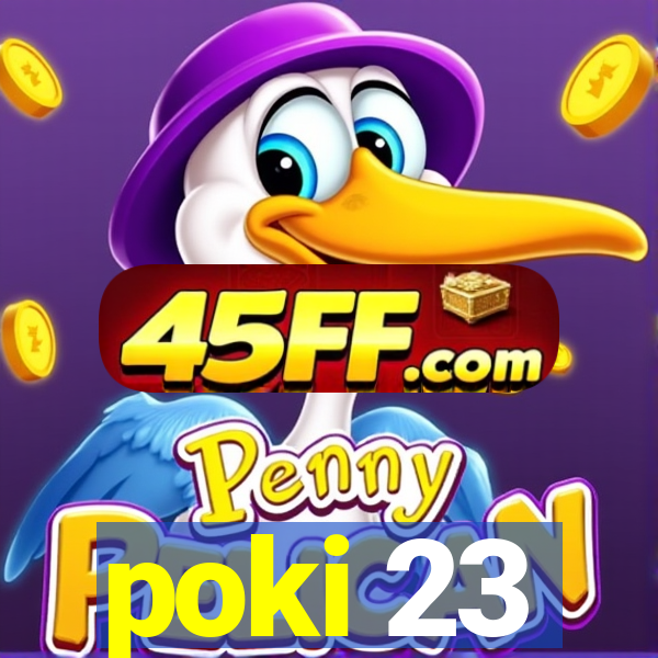 poki 23